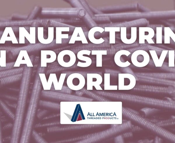 manufacturing fasteners and threaded rod in a post covid world