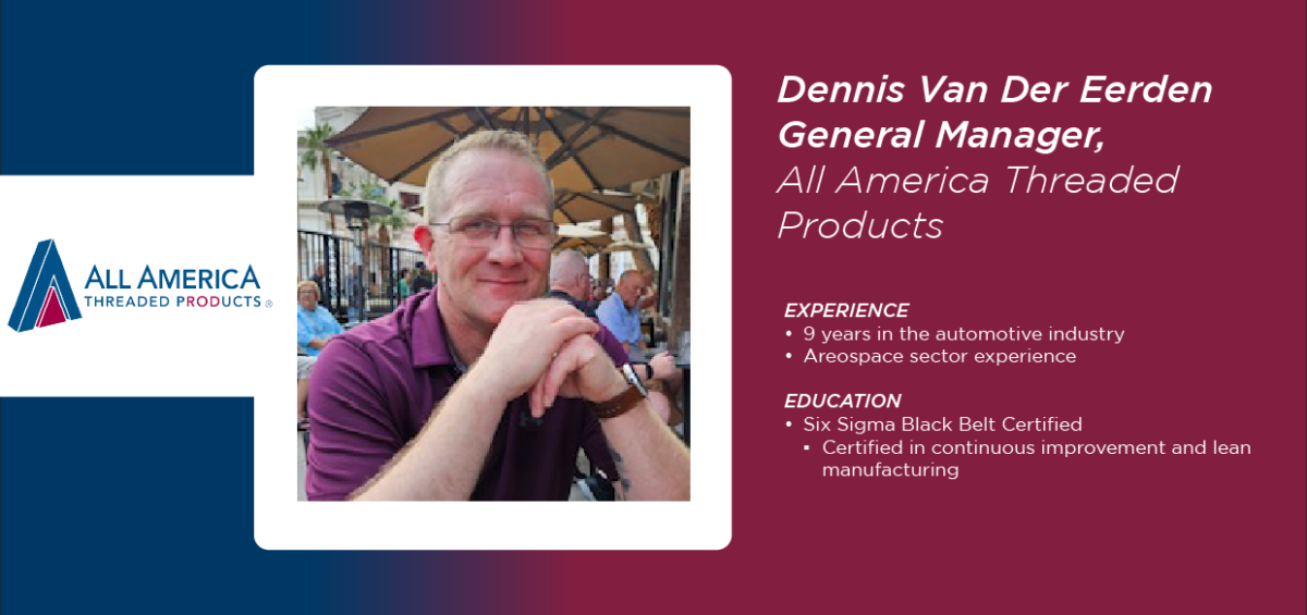 Dennis Van Der Eeerden General Manager of All America Threaded Products